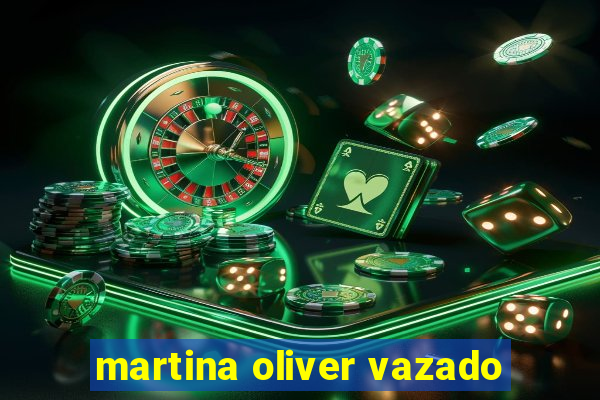 martina oliver vazado